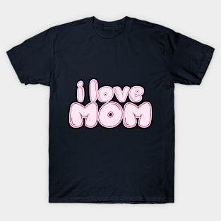 i love  mom T-Shirt